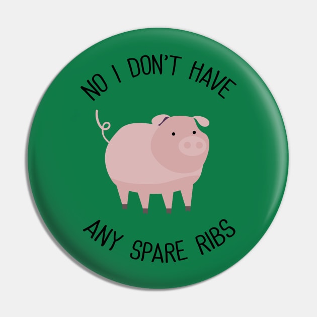 No I Don't Have Any Spare Ribs Pin by susannefloe