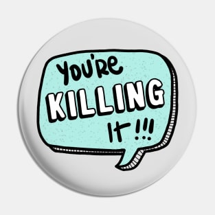 You're killing it Pin