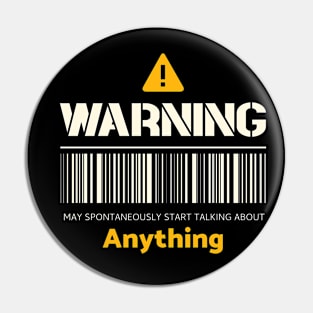 Warning may spontaneously start talking about anything Pin