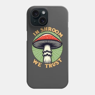 In Shroom We Trust Foraging Fungi Cottagecore Hunt Phone Case