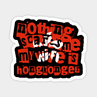 Funny Hong Kong Nothing Scares Me My Wife Is Hongkonger Magnet