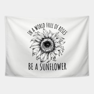 In A World Full Of Roses Be A Sunflower, Cute Flower Graphic Tapestry