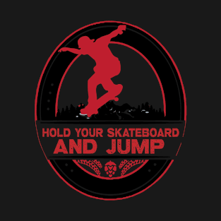 Hold Your Skateboard and jump T-Shirt