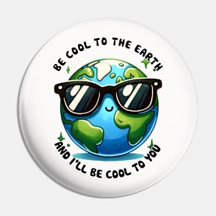 Be cool to the Earth Pin