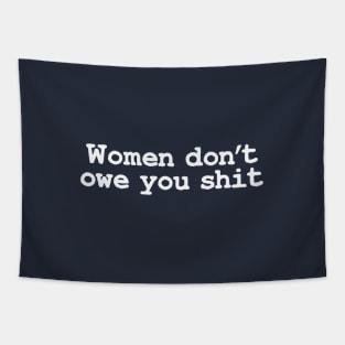 Women Don't Owe You Shit Tapestry