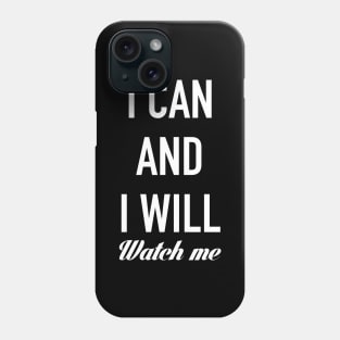 I CAN AND I WILL, WATCH ME! Phone Case