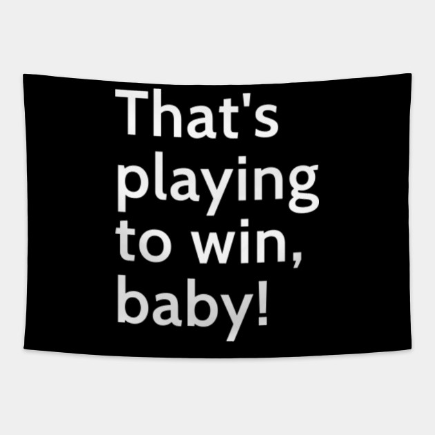Thats Playing To Win Baby Memorable Dota 2 Caster Phrase Dota Tapestry Teepublic