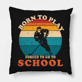 Born To Play Hockey Forced To Go To School Pillow