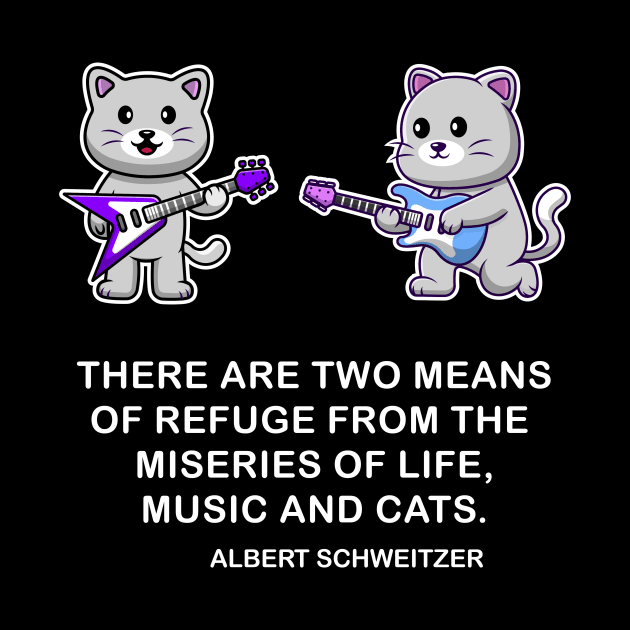 Music and Cats funny graphic t-shirt, for all music lovers and cat lovets, based on Albert Schweitzer's famous quote. by Cat In Orbit ®