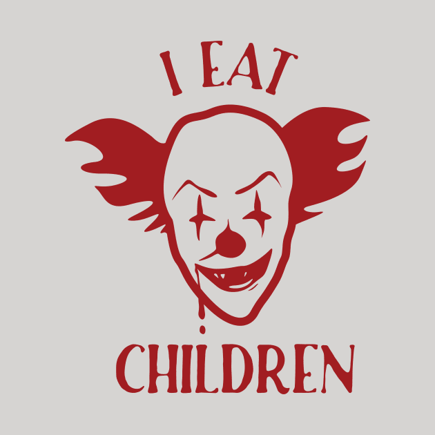 Scary Clown Funny Weird  I Eat Children Vintage Saying Graphic for Mens Womens Kids Creepy by Terrybogard97