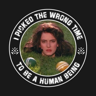 Heathers - I Picked the Wrong Time to be a Human Being T-Shirt