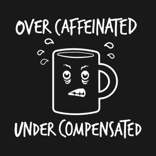 Over Caffeinated T-Shirt