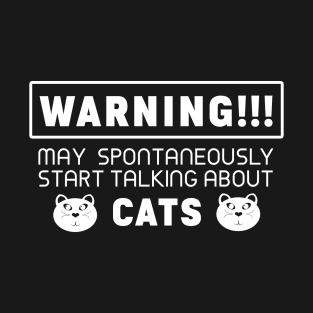 Warning, may spontaneously start talking about cats T-Shirt