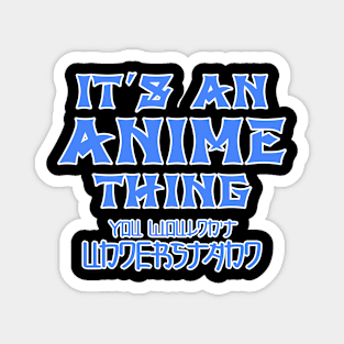 it's an anime thing you wouldn't understand Magnet