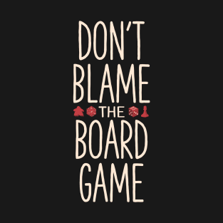 Don't blame the board game T-Shirt