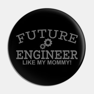 Future Engineer Like My Mommy! Pin