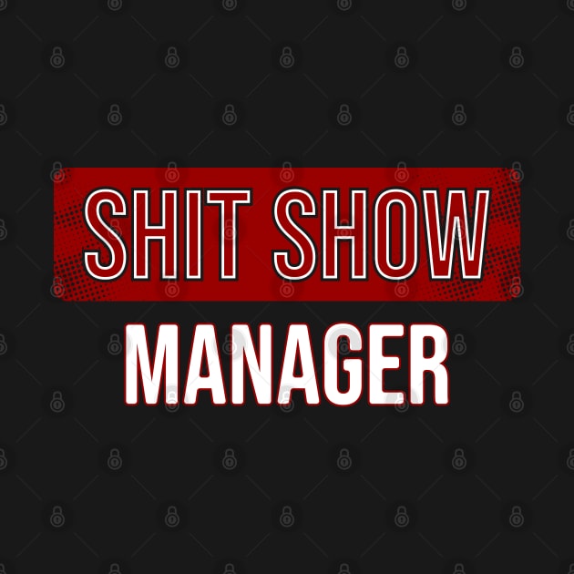 Shit show manager by Nana On Here