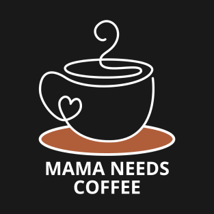 Mama Needs Coffee T-Shirt