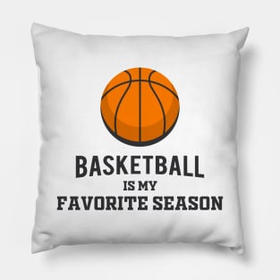 Basketball Is My Favorite Season Pillow