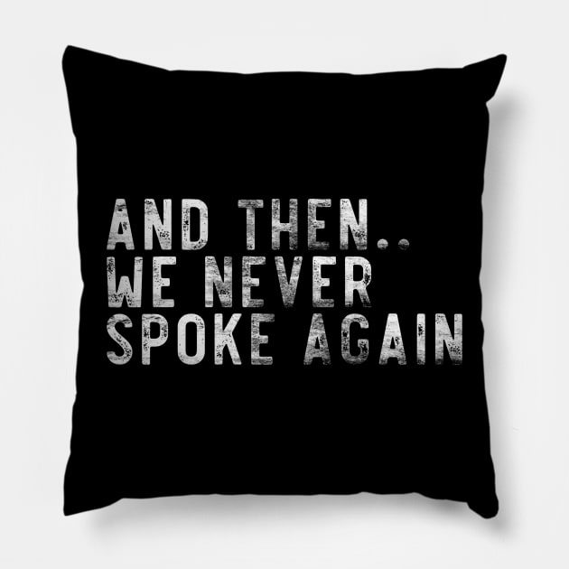 And then we never spoke again Pillow by Lone Maverick