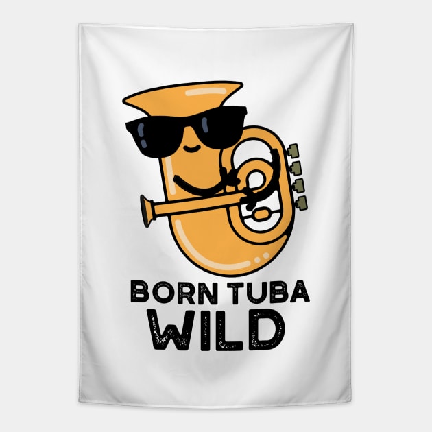 Born Tuba Wild Cute Music Pun Tapestry by punnybone