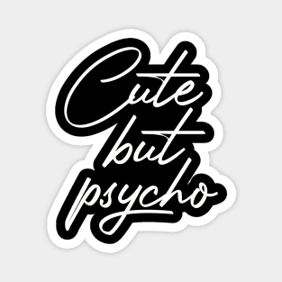 funny quote Cute but psycho Magnet