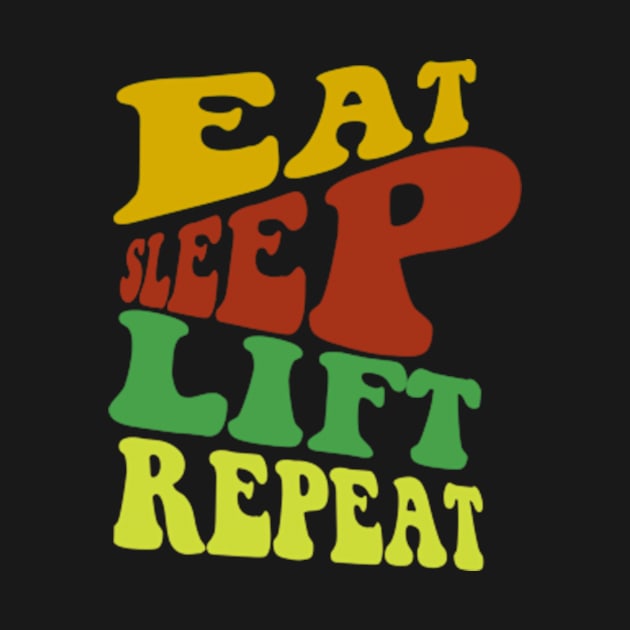 Eat Sleep Lift Repeat by TshirtMA