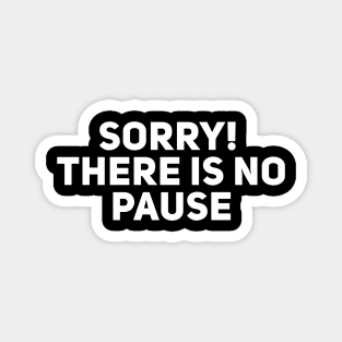 Sorry There is no Pause Magnet