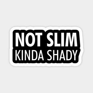 Not Slim Kinda Shady Shirt Magnet