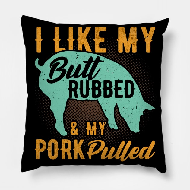 I like my Butt rubbed and my pork Pulled funny bbq Pillow by Peco-Designs