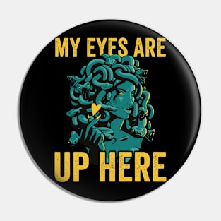 Funny Medusa My Eyes Are Up Here Pin