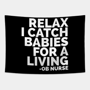 Relax I Catch Babies For A Living OB Nurse Tapestry