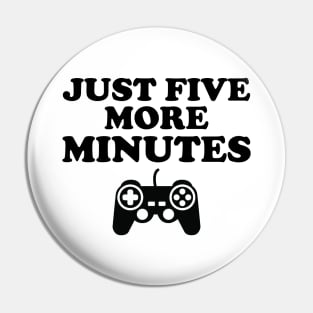 Just Five More Minutes Gamer Gift Pin