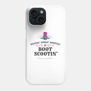 Huntin’ Fishin’ Shootin’ & Boot Scootin’ Cowgirl Boots Phone Case