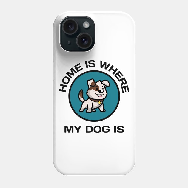 Home Is Where My Dog Is Phone Case by MONMON-75