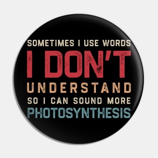 Sometimes I Use Words Dont Understand So I Can Sound More Photosynthesis Pin