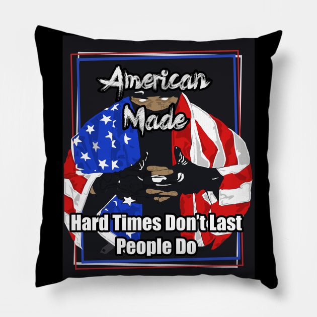 American Made Hard Times Don't Last People Do Pillow by Black Ice Design