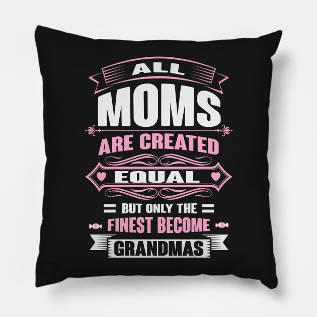 Ony The Finest Moms Become Grandmas Pillow by ryanjaycruz