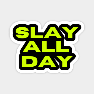 Slay All Day Magnet