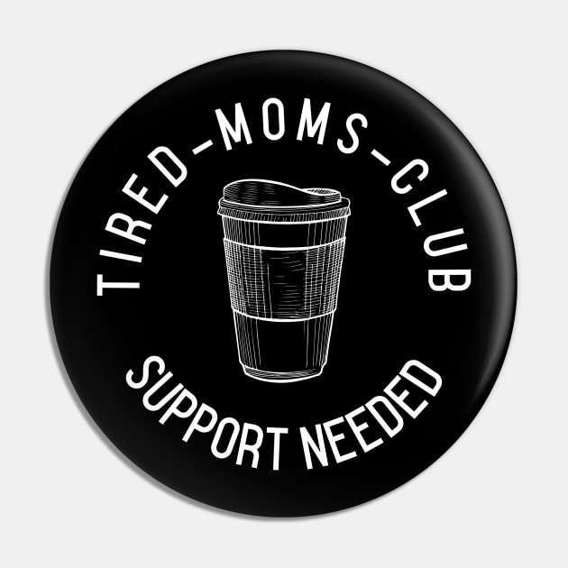 Tired Moms Club Pin by Hello Sunshine