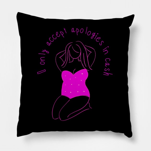 I Only Accept Apologies In Cash Pillow by StrongGirlsClub