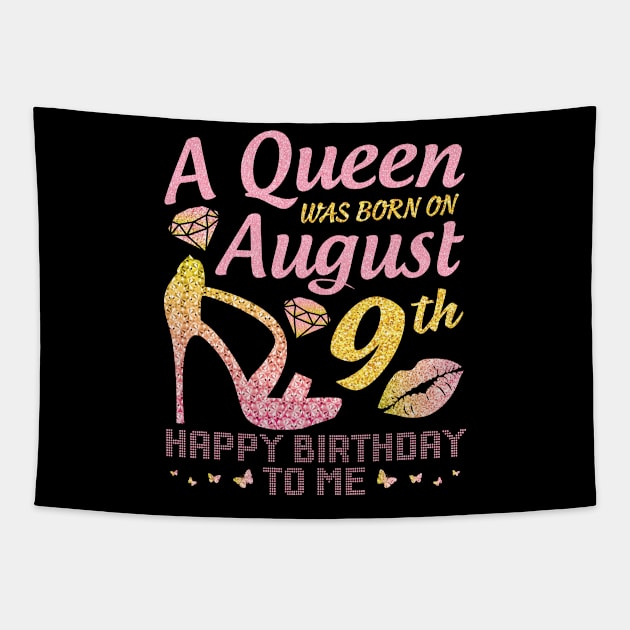 A Queen Was Born On August 9th Happy Birthday To Me Nana Mommy Mama Aunt Sister Wife Daughter Niece Tapestry by joandraelliot