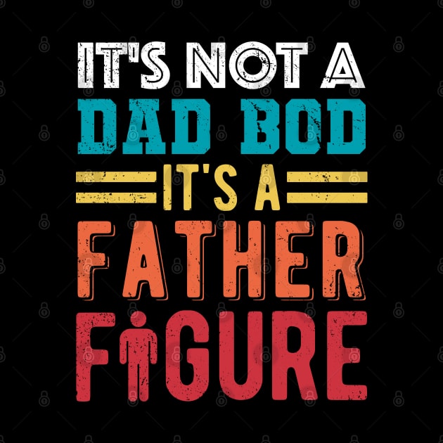 It's Not A Dad Bod It's A Father Figure by Wasabi Snake