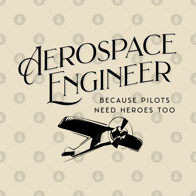 Aerospace Engineer Because Pilots Need Heroes Too by GasparArts