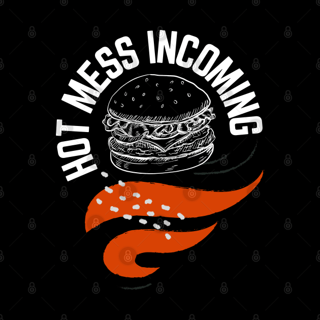 Hot mess incoming burger design by artsybloke