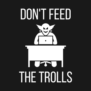 Don't Feed the Trolls T-Shirt