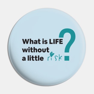 What is Life without a little risk? Pin