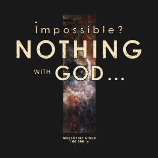 Nothing? Impossible with God Christian Quote T-Shirt