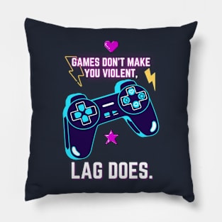 Games don`t make you violent, LAG DOES Pillow