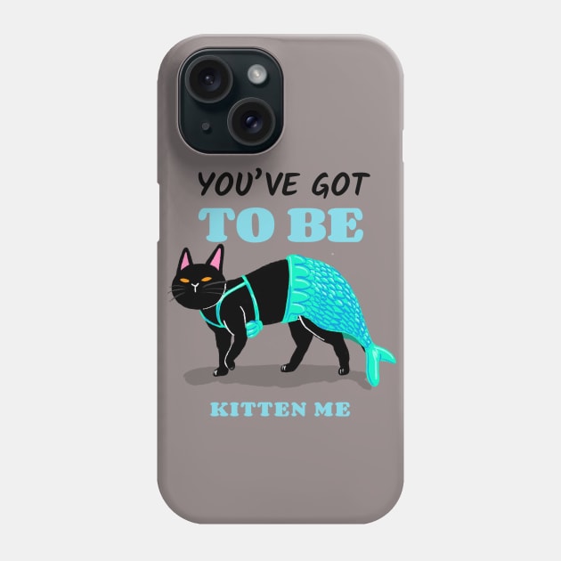 You've got to be kitten me - mermaid cat Phone Case by maggzstyle